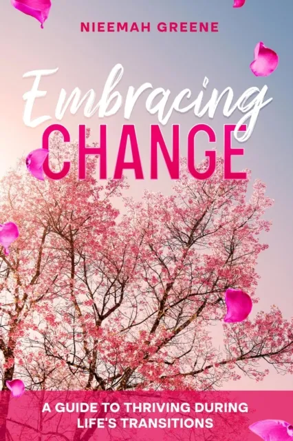 Embracing Change: A Guide To Thriving During Life's Transitions