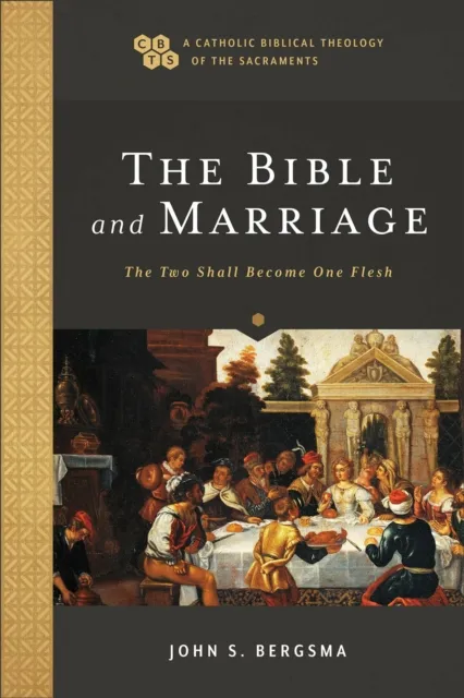 Bible and Marriage (A Catholic Biblical Theology of the Sacraments)