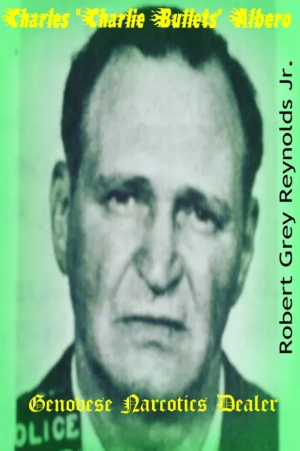Charles "Charlie Bullets" Albero Genovese Narcotics Dealer