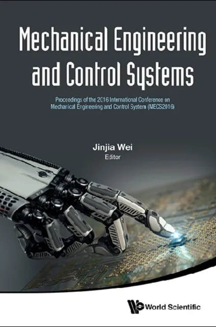 Mechanical Engineering And Control Systems - Proceedings Of The 2016 International Conference On Mechanical Engineering And Control System (Mecs2016)