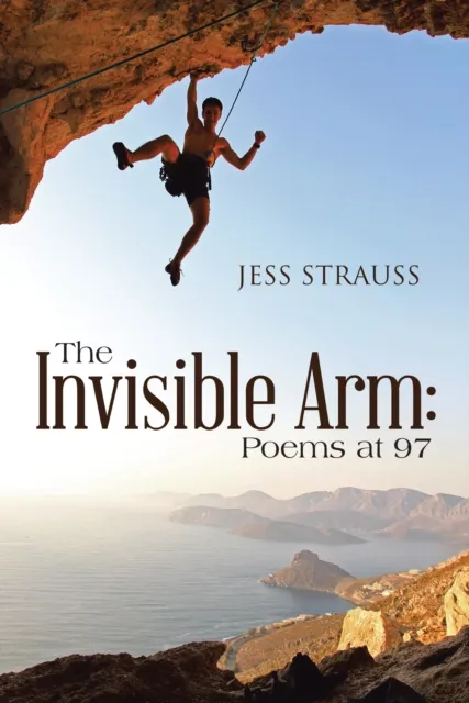 Invisible Arm: Poems at 97