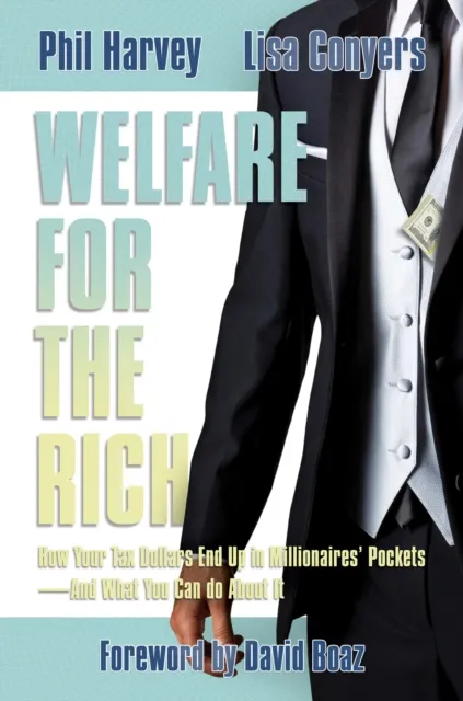 Welfare for the Rich: How Your Tax Dollars End Up in Millionaires' Pockets-And What You Can do About It