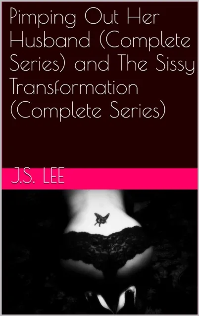 Pimping Out Her Husband (Complete Series) and The Sissy Transformation (Complete Series)