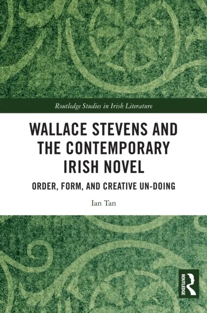 Wallace Stevens and the Contemporary Irish Novel