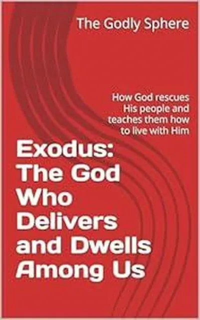 Exodus: The God Who Delivers and Dwells Among Us