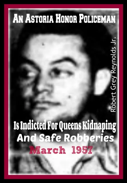 Astoria Honor Policeman Is Indicted For Queens Kidnapping and Safe Robberies March 1957