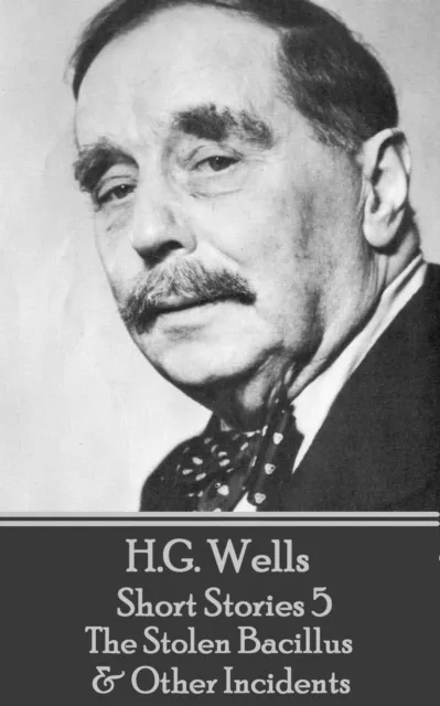 H.G. Wells - Short Stories 5 - The Stolen Bacillus & Other Incidents