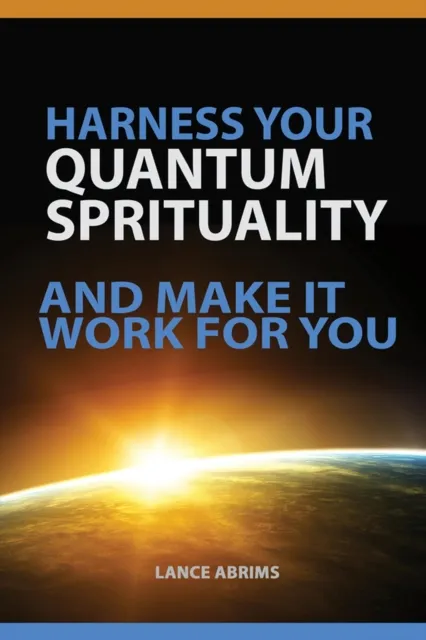Harness Your Quantum Spirituality and Make It Work For You