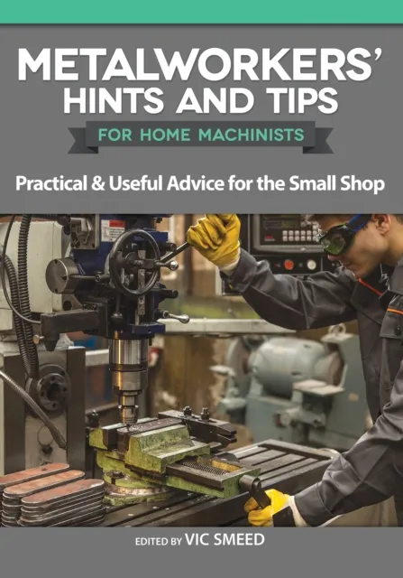 Metalworkers' Hints and Tips for Home Machinists