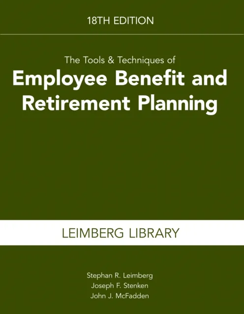 Tools & Techniques of Employee Benefits and Retirement Planning, 18th edition