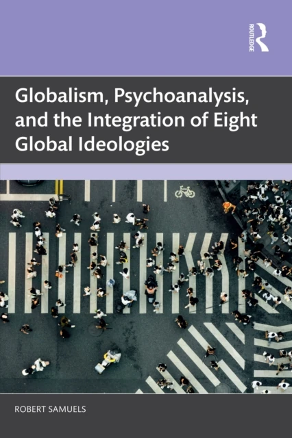 Globalism, Psychoanalysis, and the Integration of Eight Global Ideologies
