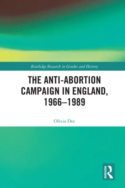 Anti-Abortion Campaign in England, 1966-1989
