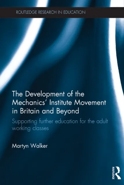 Development of the Mechanics' Institute Movement in Britain and Beyond