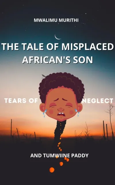 Tale of Displaced African's Son: Tears of Neglect