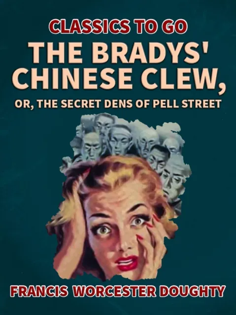 Bradys' Chinese Clew; Or, The Secret Dens of Pell Street