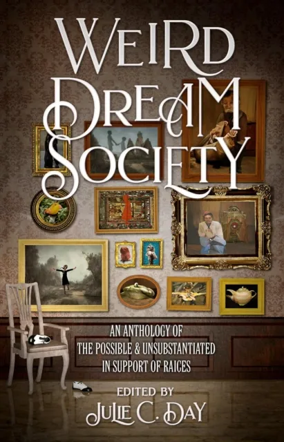 Weird Dream Society: An Anthology of the Possible & Unsubstantiated in Support of RAICES