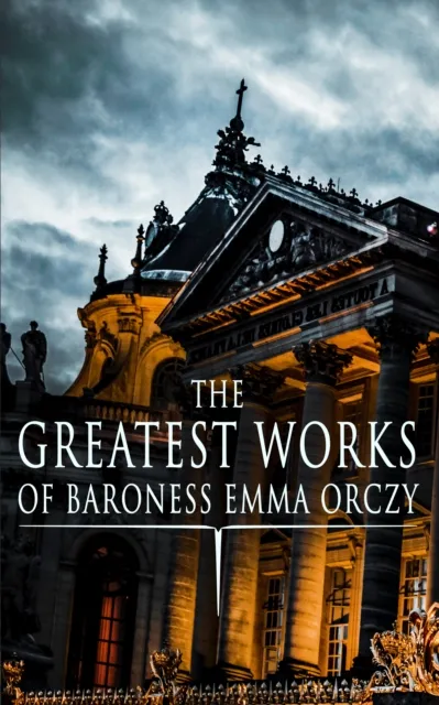 Greatest Works of Baroness Emma Orczy