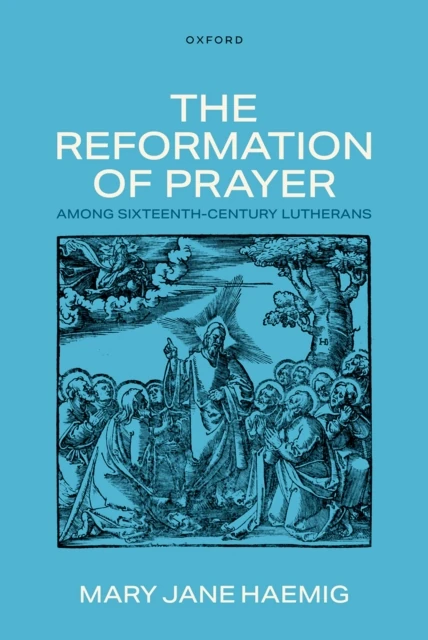 Reformation of Prayer among Sixteenth-Century Lutherans
