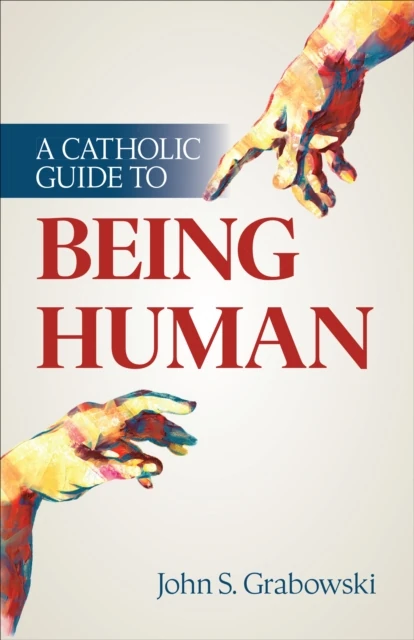 Catholic Guide to Being Human