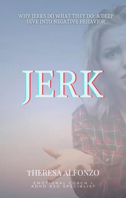 Why Jerks Do What They Do: A Deep Dive into Negative Behavior