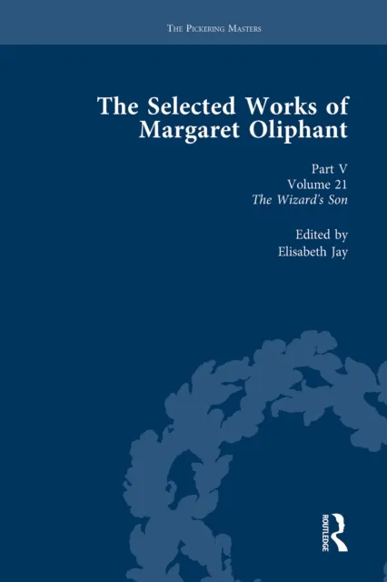Selected Works of Margaret Oliphant, Part V Volume 21