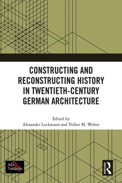 Constructing and Reconstructing History in Twentieth-Century German Architecture