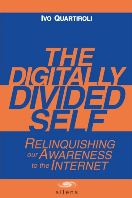 Digitally Divided Self: Relinquishing our Awareness to the Internet