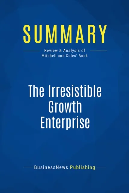 Summary: The Irresistible Growth Enterprise