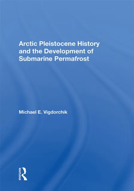 Arctic Pleistocene History And The Development Of Submarine Permafrost