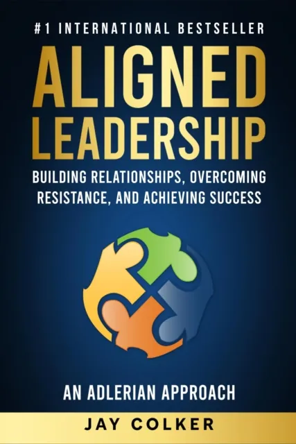 Aligned Leadership: Building Relationships, Overcoming Resistance, and Achieving Success