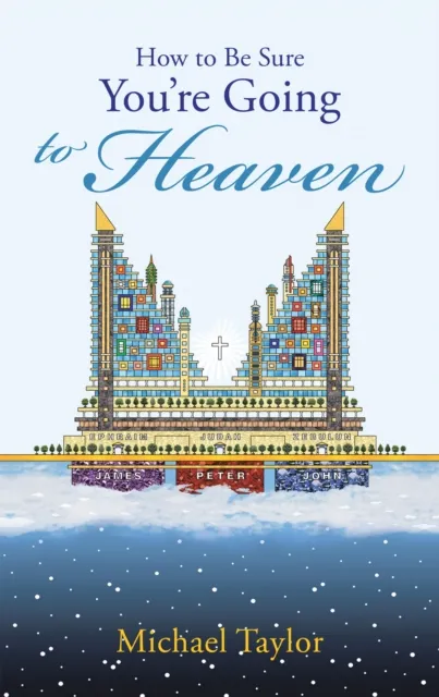 How to Be Sure You'Re Going to Heaven