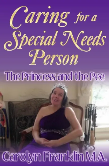 Princess And The Pee: Caring For A "Special Needs" Person