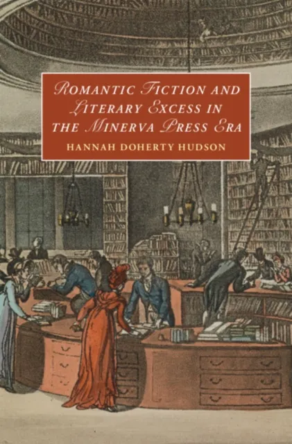 Romantic Fiction and Literary Excess in the Minerva Press Era