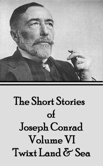 Short Stories of Joseph Conrad - Volume IV - 'Twixt Land & Sea