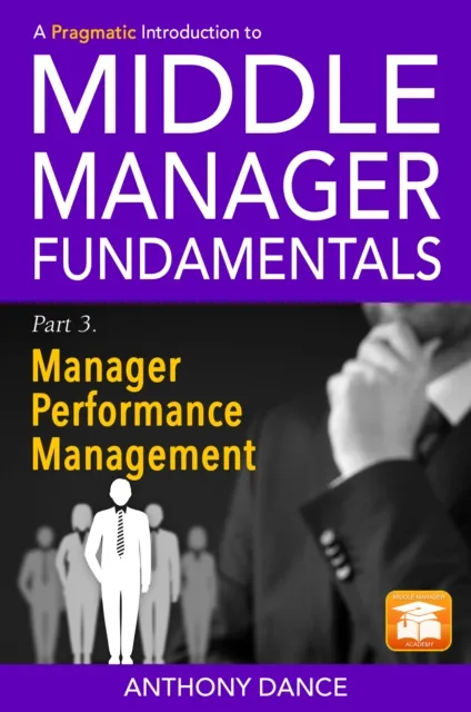 Pragmatic Introduction to Middle Manager Fundamentals: Part 3 - Manager Performance Management