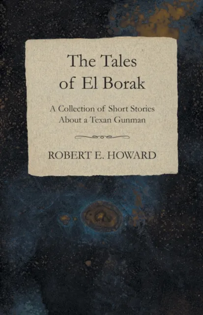 Tales of El Borak (A Collection of Short Stories About a Texan Gunman)