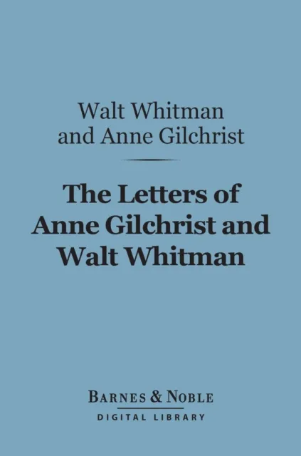 Letters of Anne Gilchrist and Walt Whitman (Barnes & Noble Digital Library)