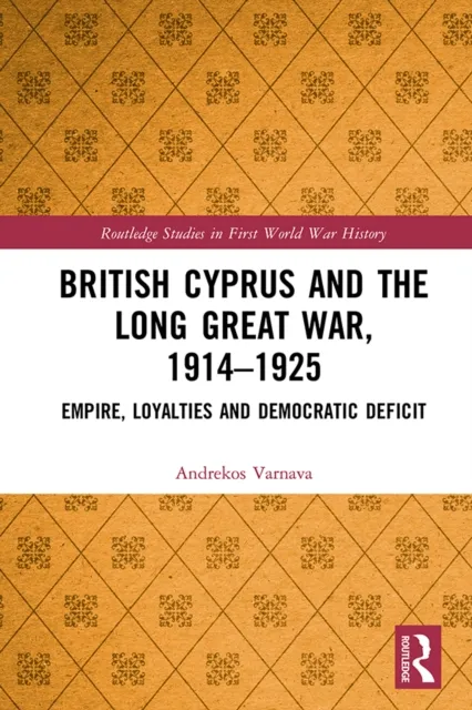 British Cyprus and the Long Great War, 1914-1925