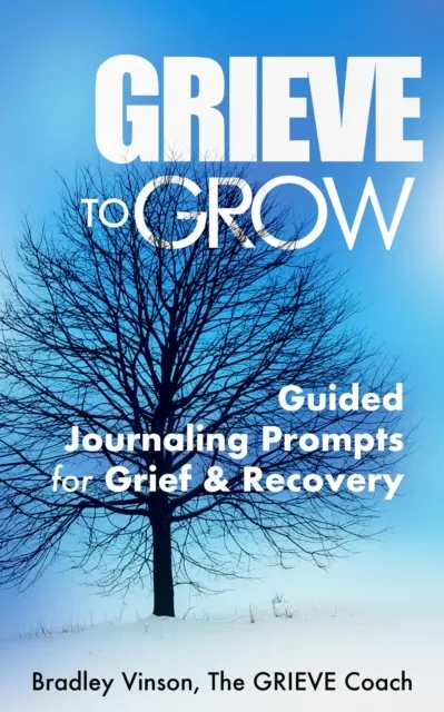 GRIEVE to Grow: Guided Journaling Prompts for Grief & Recovery