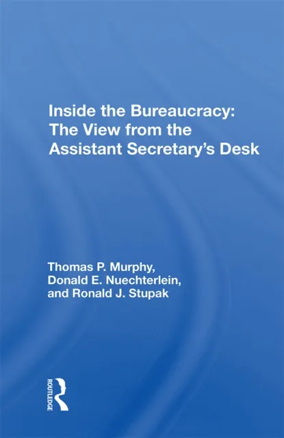 Inside the Bureaucracy: The View from the Assistant Secretary's Desk