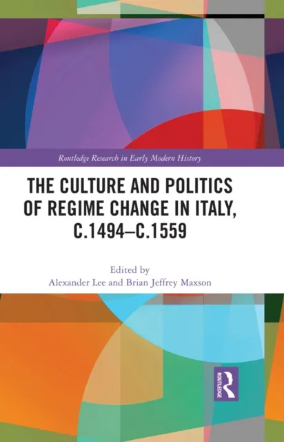 Culture and Politics of Regime Change in Italy, c.1494-c.1559