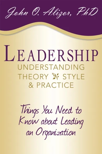 Leadership: Understanding Theory, Style, and Practice