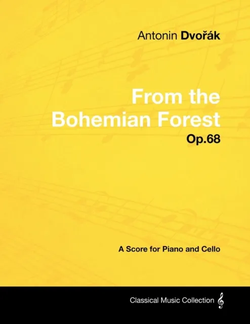 AntonA-n DvoA(TM)A!k - From the Bohemian Forest - Op.68 - A Score for Piano and Cello