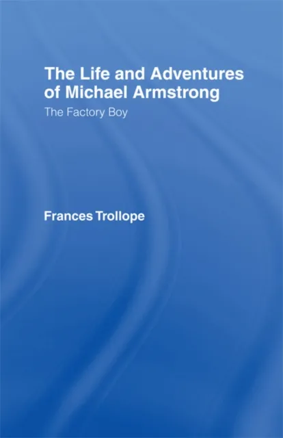 Life and Adventures of Michael Armstrong: the Factory Boy