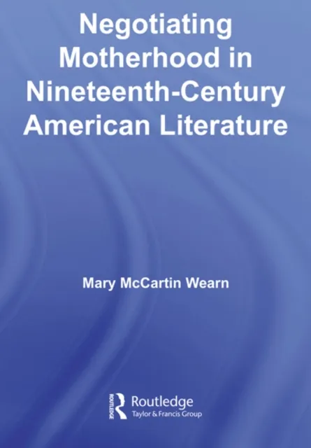 Negotiating Motherhood in Nineteenth-Century American Literature