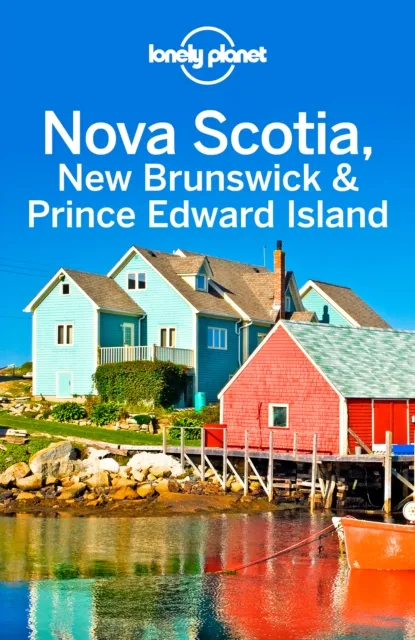 Lonely Planet Nova Scotia, New Brunswick & Prince Edward Island