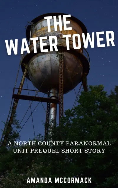Water Tower: A North County Paranormal Unit Prequel Short Story
