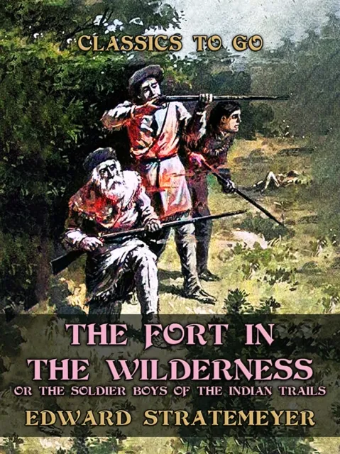 Fort in the Wilderness, or The Soldier Boys of the Indian Trails