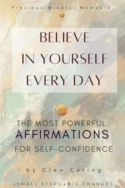 Believe in Yourself Every Day   The Most Powerful Affirmations for Self-Confidence