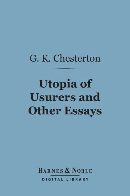 Utopia of Usurers and Other Essays (Barnes & Noble Digital Library)